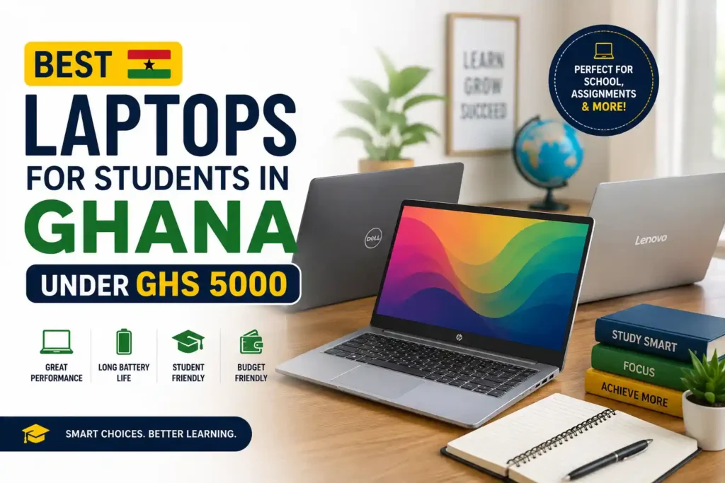 Best Laptops for Students in Ghana Under GHS 5000 (2026 Buying Guide)
